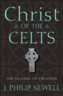 Christ of the Celts : The Healing of Creation - eBook