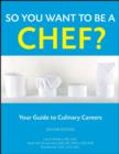 So You Want to Be a Chef? : Your Guide to Culinary Careers - eBook