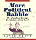 More Political Babble : The Dumbest Things Politicians Ever Said - eBook