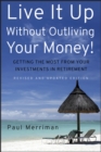 Live It Up Without Outliving Your Money! : Getting the Most From Your Investments in Retirement - eBook