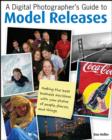 A Digital Photographer's Guide to Model Releases : Making the Best Business Decisions with Your Photos of People, Places and Things - eBook