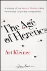 The Age of Heretics : A History of the Radical Thinkers Who Reinvented Corporate Management - eBook
