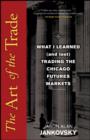 The Art of the Trade : What I Learned (and Lost) Trading the Chicago Futures Markets - eBook