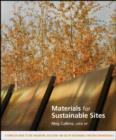 Materials for Sustainable Sites : A Complete Guide to the Evaluation, Selection, and Use of Sustainable Construction Materials - eBook