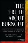 The Truth About Burnout : How Organizations Cause Personal Stress and What to Do About It - eBook