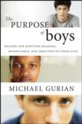 The Purpose of Boys : Helping Our Sons Find Meaning, Significance, and Direction in Their Lives - eBook