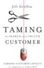 Taming the Search-and-Switch Customer : Earning Customer Loyalty in a Compulsion-to-Compare World - eBook