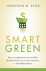 Smart Green : How to Implement Sustainable Business Practices in Any Industry - and Make Money - eBook