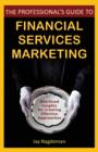 The Professional's Guide to Financial Services Marketing : Bite-Sized Insights For Creating Effective Approaches - eBook