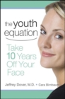 The Youth Equation : Take 10 Years Off Your Face - eBook