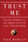 Trust Me : Four Steps to Authenticity and Charisma - eBook