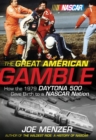 The Great American Gamble : How the 1979 Daytona 500 Gave Birth to a NASCAR Nation - eBook