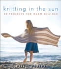 Knitting In the Sun : 32 Projects for Warm Weather - eBook