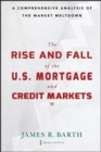 The Rise and Fall of the US Mortgage and Credit Markets : A Comprehensive Analysis of the Market Meltdown - eBook
