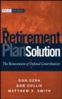 The Retirement Plan Solution : The Reinvention of Defined Contribution - eBook