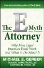 The E-Myth Attorney : Why Most Legal Practices Don't Work and What to Do About It - Book