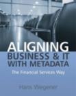 Aligning Business and IT with Metadata : The Financial Services Way - eBook