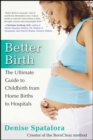 Better Birth : The Ultimate Guide to Childbirth from Home Births to Hospitals - eBook