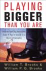 Playing Bigger Than You Are : How to Sell Big Accounts Even if You're David in a World of Goliaths - eBook