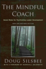 The Mindful Coach : Seven Roles for Facilitating Leader Development - Book