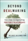 Beyond Dealmaking : Five Steps to Negotiating Profitable Relationships - eBook