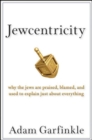 Jewcentricity : Why the Jews Are Praised, Blamed, and Used to Explain Just About Everything - eBook