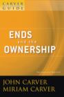 A Carver Policy Governance Guide, Ends and the Ownership - eBook