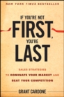 If You're Not First, You're Last : Sales Strategies to Dominate Your Market and Beat Your Competition - Book
