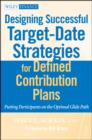 Designing Successful Target-Date Strategies for Defined Contribution Plans : Putting Participants on the Optimal Glide Path - eBook