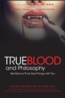 True Blood and Philosophy : We Wanna Think Bad Things with You - eBook