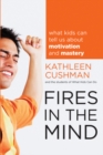 Fires in the Mind : What Kids Can Tell Us About Motivation and Mastery - eBook