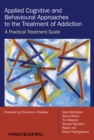 Applied Cognitive and Behavioural Approaches to the Treatment of Addiction : A Practical Treatment Guide - eBook