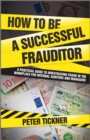 How to be a Successful Frauditor : A Practical Guide to Investigating Fraud in the Workplace for Internal Auditors and Managers - eBook