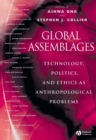 Global Assemblages : Technology, Politics, and Ethics as Anthropological Problems - eBook