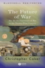 The Future of War : The Re-Enchantment of War in the Twenty-First Century - eBook