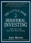 The Little Book of Behavioral Investing : How not to be your own worst enemy - eBook