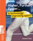 Higher, Further, Faster : Is Technology Improving Sport? - eBook