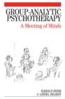 Group-Analytic Psychotherapy : A Meeting of Minds - eBook