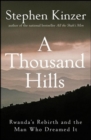 A Thousand Hills : Rwanda's Rebirth and the Man Who Dreamed It - eBook