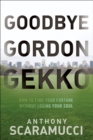 Goodbye Gordon Gekko : How to Find Your Fortune Without Losing Your Soul - eBook