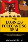 The Business Forecasting Deal : Exposing Myths, Eliminating Bad Practices, Providing Practical Solutions - eBook