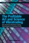 The Profitable Art and Science of Vibratrading : Non-Directional Vibrational Trading Methodologies for Consistent Profits - eBook