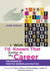 I Wish I'd Known That Earlier in My Career : The Power of Positive Workplace Politics - eBook