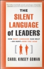 The Silent Language of Leaders : How Body Language Can Help--or Hurt--How You Lead - Book