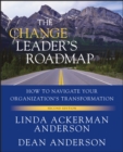 The Change Leader's Roadmap : How to Navigate Your Organization's Transformation - eBook