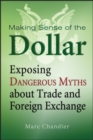Making Sense of the Dollar : Exposing Dangerous Myths about Trade and Foreign Exchange - eBook