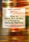 How to Value, Buy, or Sell a Financial Advisory Practice : A Manual on Mergers, Acquisitions, and Transition Planning - eBook