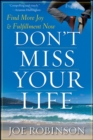 Don't Miss Your Life : Find More Joy and Fulfillment Now - eBook
