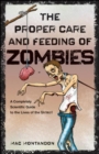 The Proper Care and Feeding of Zombies : A Completely Scientific Guide to the Lives of the Undead - eBook