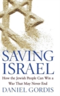 Saving Israel : How the Jewish People Can Win a War That May Never End - eBook